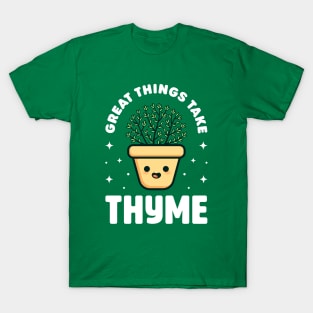 Great Things Take Thyme - Cute Plant Pun T-Shirt